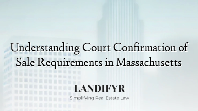 Understanding Court Confirmation of Sale Requirements in Massachusetts