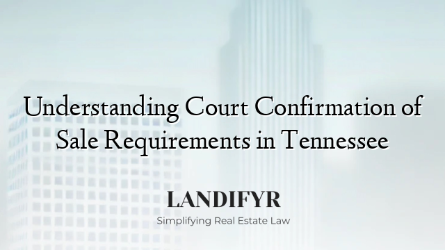 Understanding Court Confirmation of Sale Requirements in Tennessee