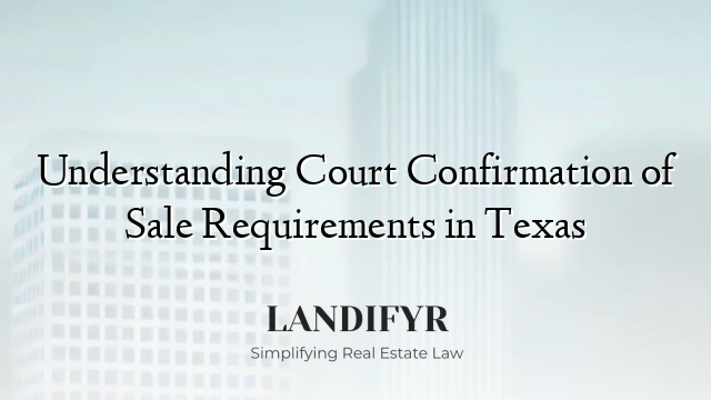 Understanding Court Confirmation of Sale Requirements in Texas