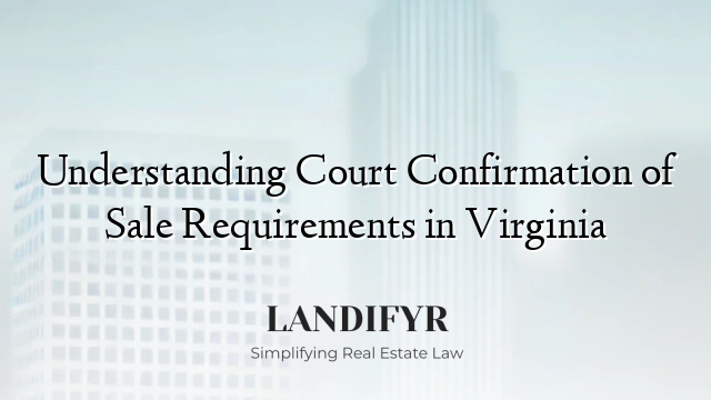 Understanding Court Confirmation of Sale Requirements in Virginia