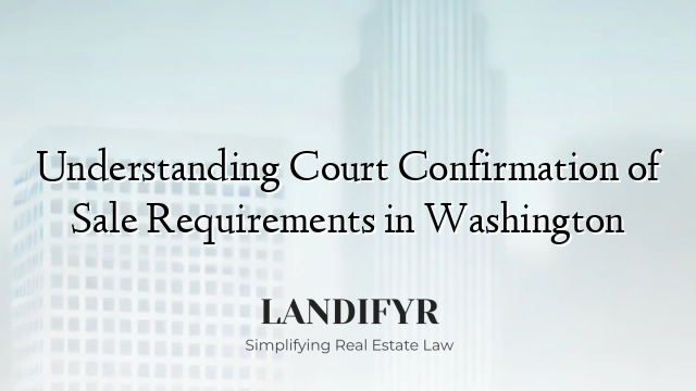 Understanding Court Confirmation of Sale Requirements in Washington