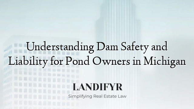 Understanding Dam Safety and Liability for Pond Owners in Michigan