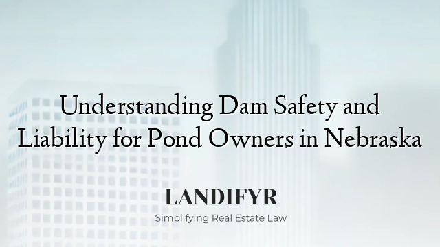 Understanding Dam Safety and Liability for Pond Owners in Nebraska