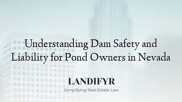 Understanding Dam Safety and Liability for Pond Owners in Nevada