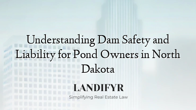Understanding Dam Safety and Liability for Pond Owners in North Dakota