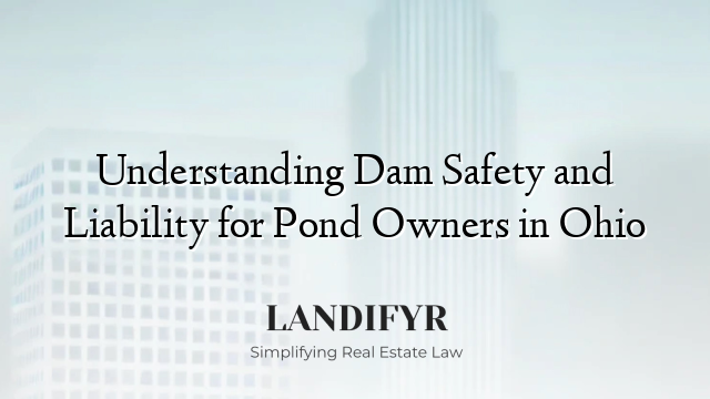 Understanding Dam Safety and Liability for Pond Owners in Ohio