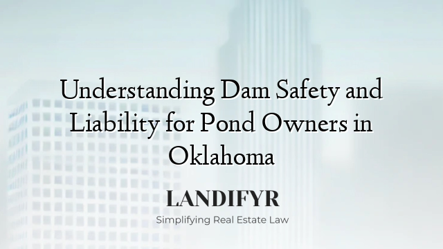 Understanding Dam Safety and Liability for Pond Owners in Oklahoma