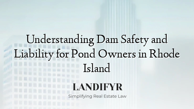 Understanding Dam Safety and Liability for Pond Owners in Rhode Island