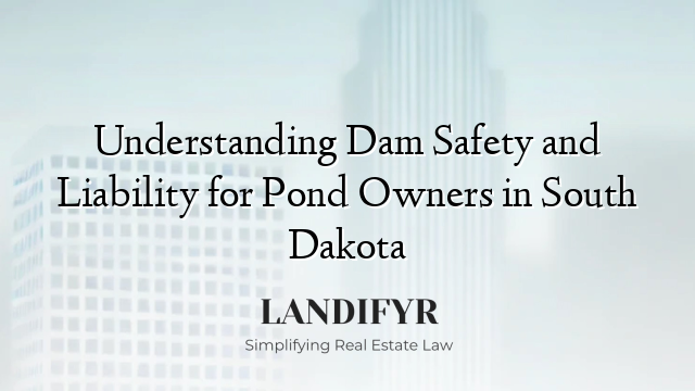 Understanding Dam Safety and Liability for Pond Owners in South Dakota