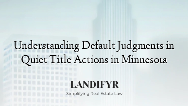 Understanding Default Judgments in Quiet Title Actions in Minnesota