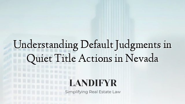 Understanding Default Judgments in Quiet Title Actions in Nevada