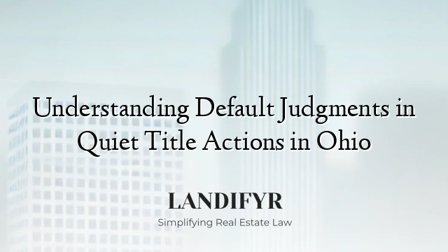 Understanding Default Judgments in Quiet Title Actions in Ohio