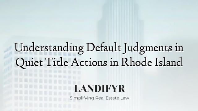 Understanding Default Judgments in Quiet Title Actions in Rhode Island