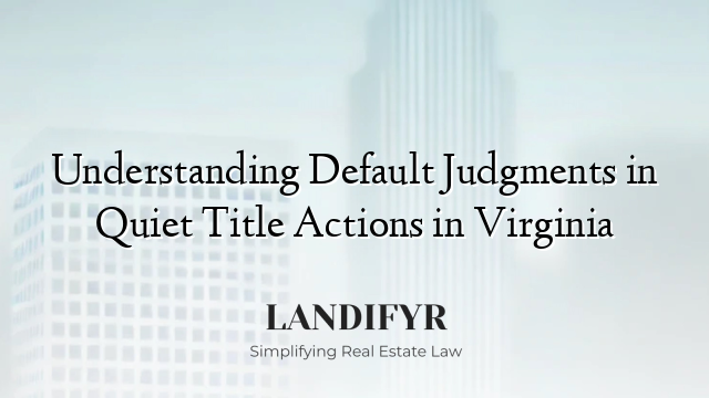Understanding Default Judgments in Quiet Title Actions in Virginia