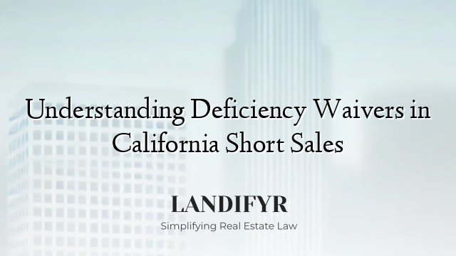 Understanding Deficiency Waivers in California Short Sales