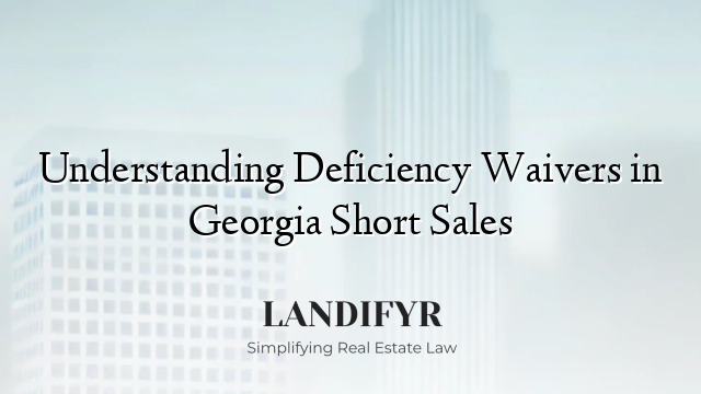 Understanding Deficiency Waivers in Georgia Short Sales