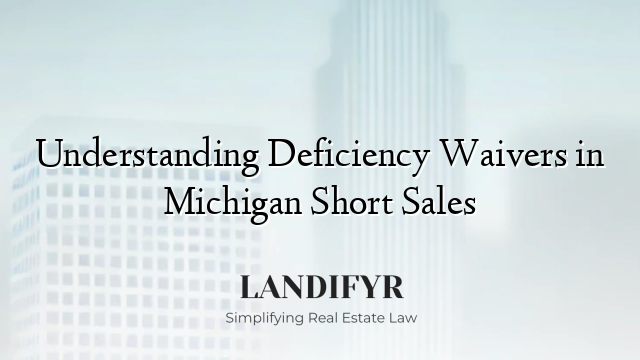 Understanding Deficiency Waivers in Michigan Short Sales