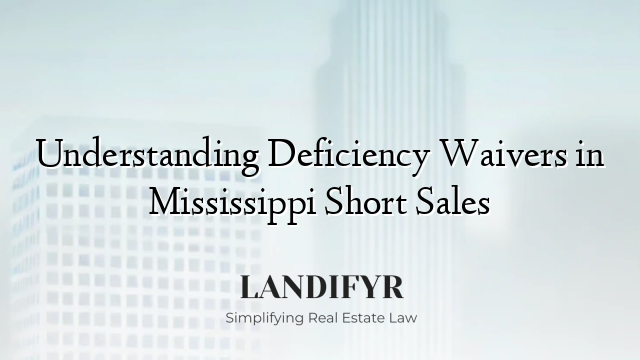 Understanding Deficiency Waivers in Mississippi Short Sales