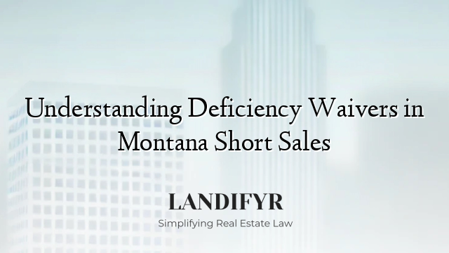 Understanding Deficiency Waivers in Montana Short Sales