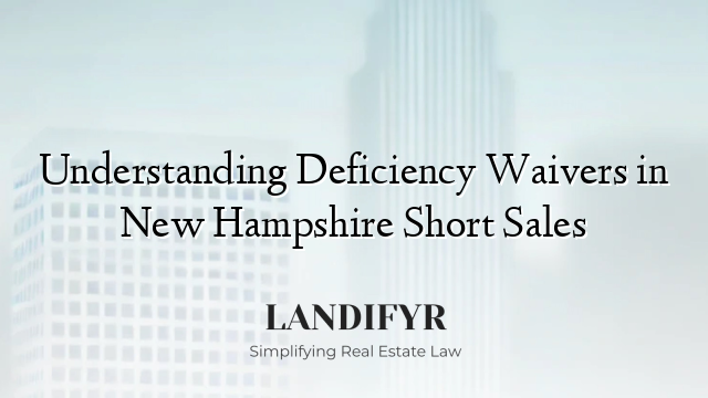 Understanding Deficiency Waivers in New Hampshire Short Sales