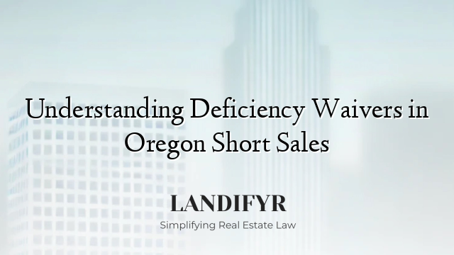 Understanding Deficiency Waivers in Oregon Short Sales