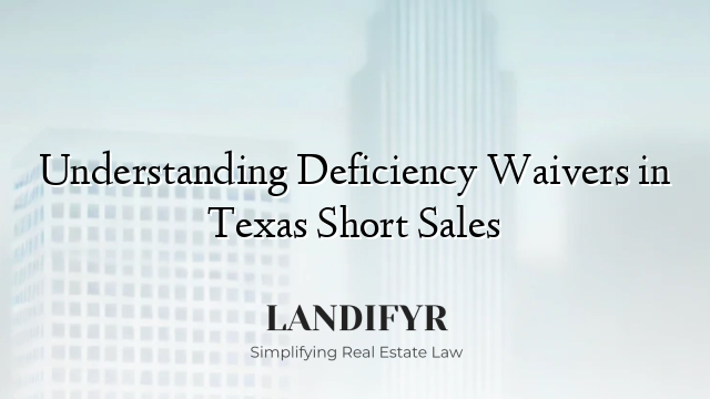 Understanding Deficiency Waivers in Texas Short Sales