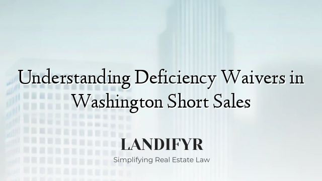 Understanding Deficiency Waivers in Washington Short Sales