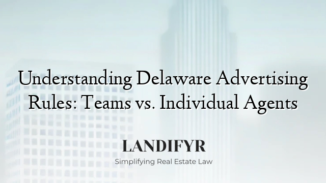 Understanding Delaware Advertising Rules: Teams vs. Individual Agents