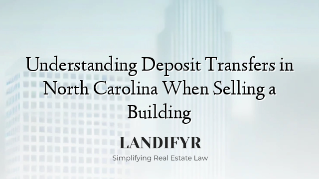 Understanding Deposit Transfers in North Carolina When Selling a Building