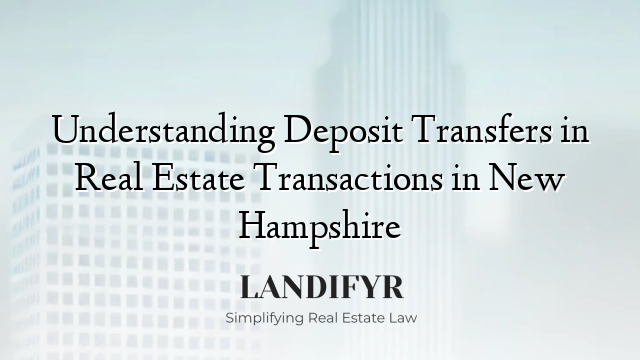Understanding Deposit Transfers in Real Estate Transactions in New Hampshire