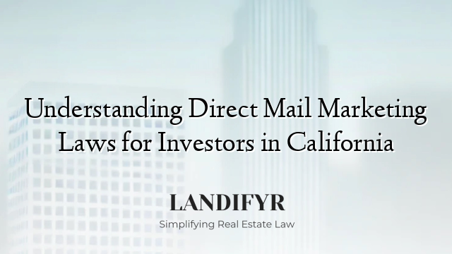 Understanding Direct Mail Marketing Laws for Investors in California