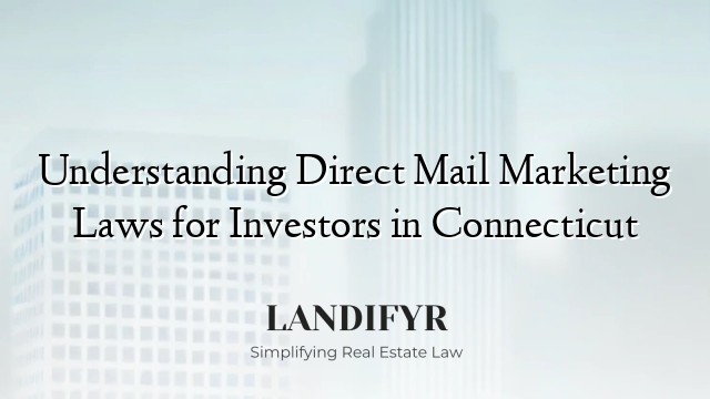 Understanding Direct Mail Marketing Laws for Investors in Connecticut