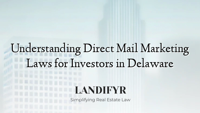 Understanding Direct Mail Marketing Laws for Investors in Delaware