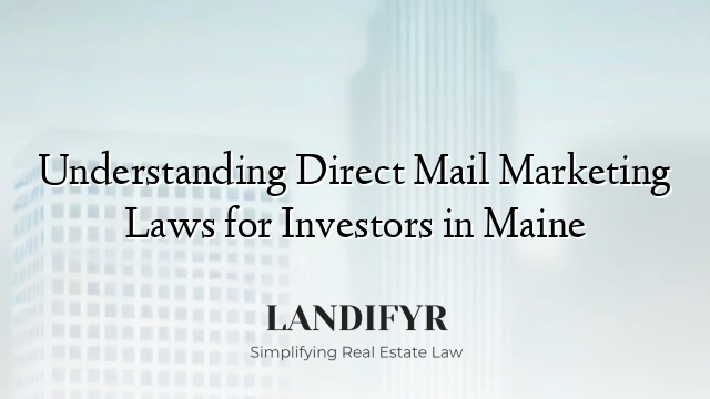 Understanding Direct Mail Marketing Laws for Investors in Maine