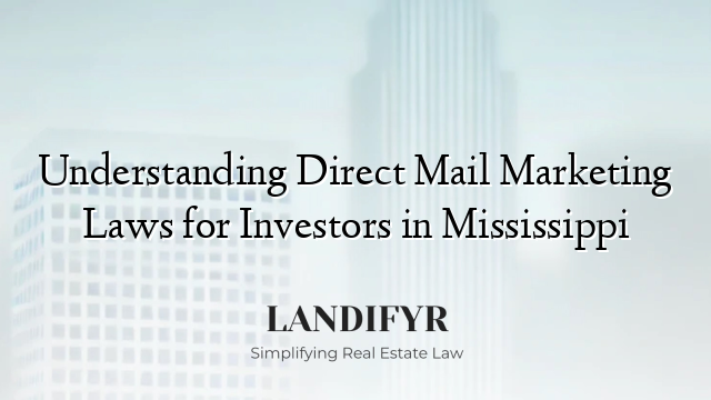 Understanding Direct Mail Marketing Laws for Investors in Mississippi