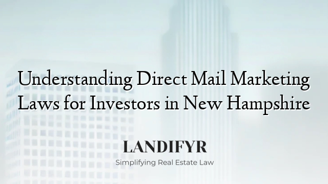 Understanding Direct Mail Marketing Laws for Investors in New Hampshire