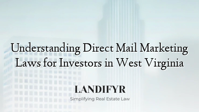 Understanding Direct Mail Marketing Laws for Investors in West Virginia