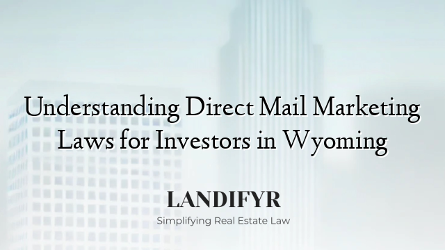 Understanding Direct Mail Marketing Laws for Investors in Wyoming