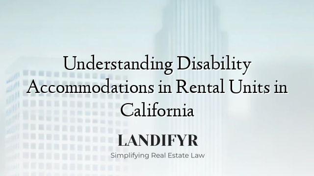 Understanding Disability Accommodations in Rental Units in California