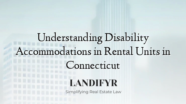 Understanding Disability Accommodations in Rental Units in Connecticut