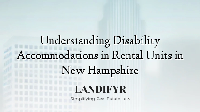 Understanding Disability Accommodations in Rental Units in New Hampshire