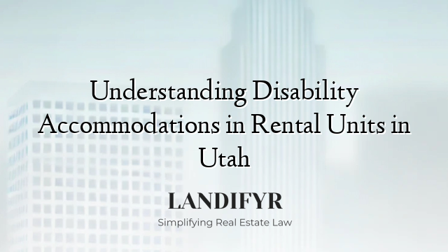 Understanding Disability Accommodations in Rental Units in Utah