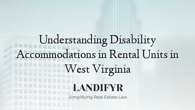 Understanding Disability Accommodations in Rental Units in West Virginia