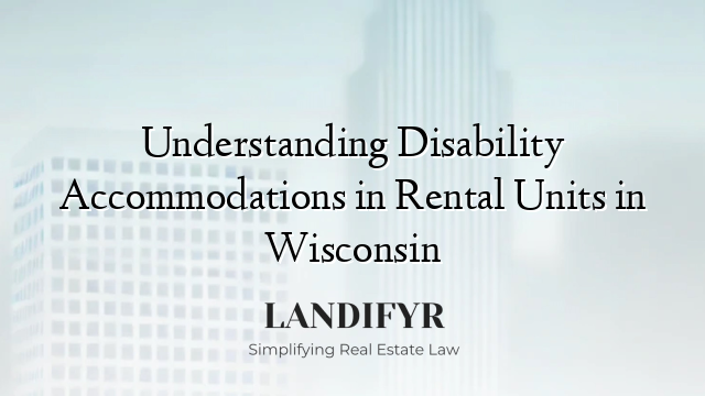 Understanding Disability Accommodations in Rental Units in Wisconsin