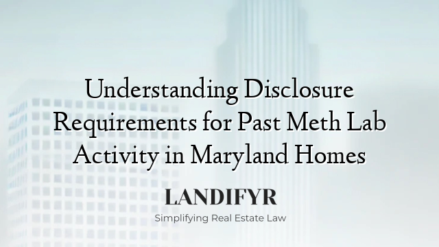Understanding Disclosure Requirements for Past Meth Lab Activity in Maryland Homes