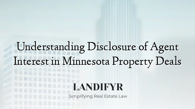 Understanding Disclosure of Agent Interest in Minnesota Property Deals