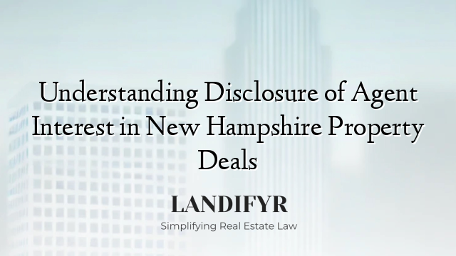 Understanding Disclosure of Agent Interest in New Hampshire Property Deals
