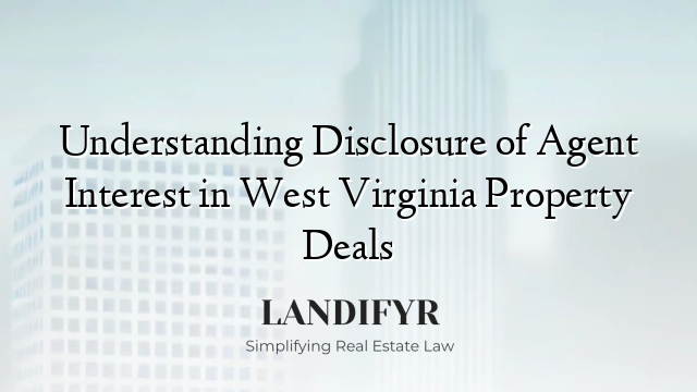 Understanding Disclosure of Agent Interest in West Virginia Property Deals