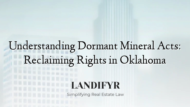 Understanding Dormant Mineral Acts: Reclaiming Rights in Oklahoma