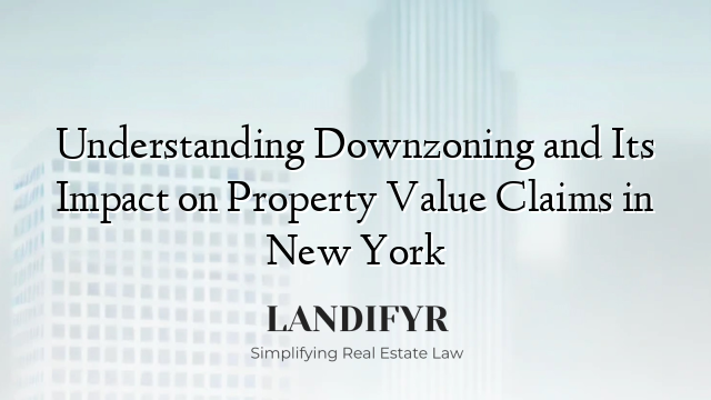 Understanding Downzoning and Its Impact on Property Value Claims in New York